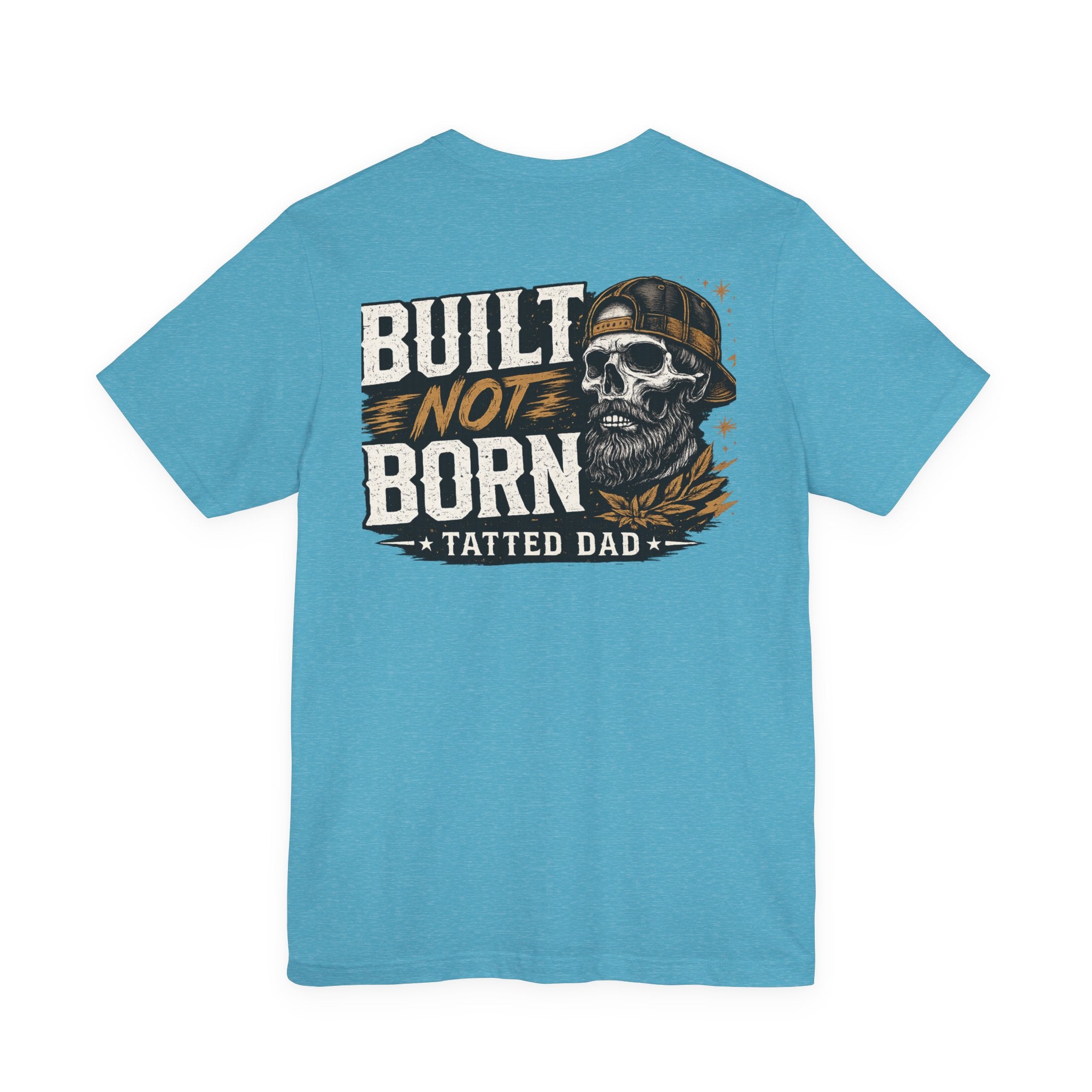 "Tatted Dad"T-Shirt —   Built Not Born Graphic Tee