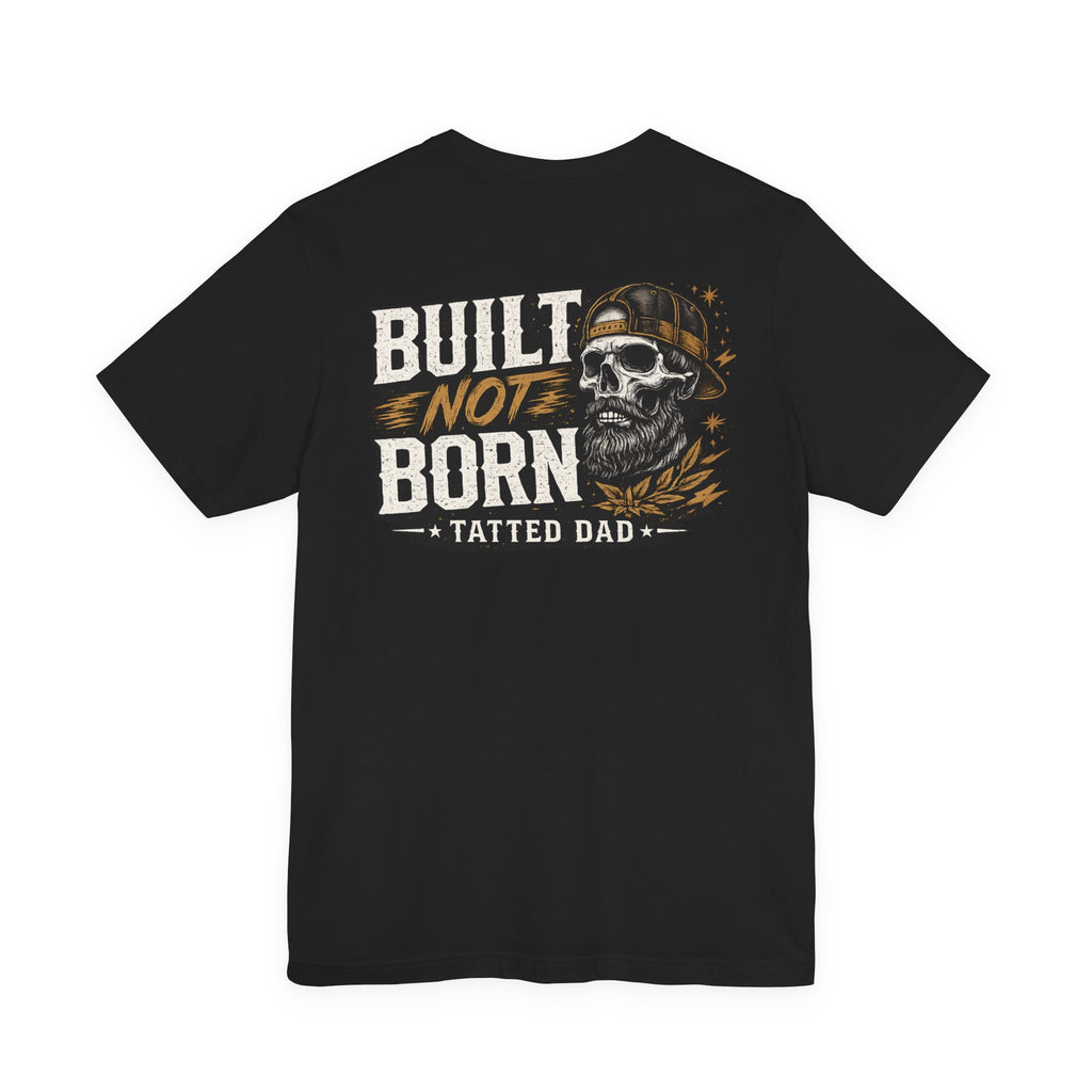 "Tatted Dad"T-Shirt —   Built Not Born Graphic Tee