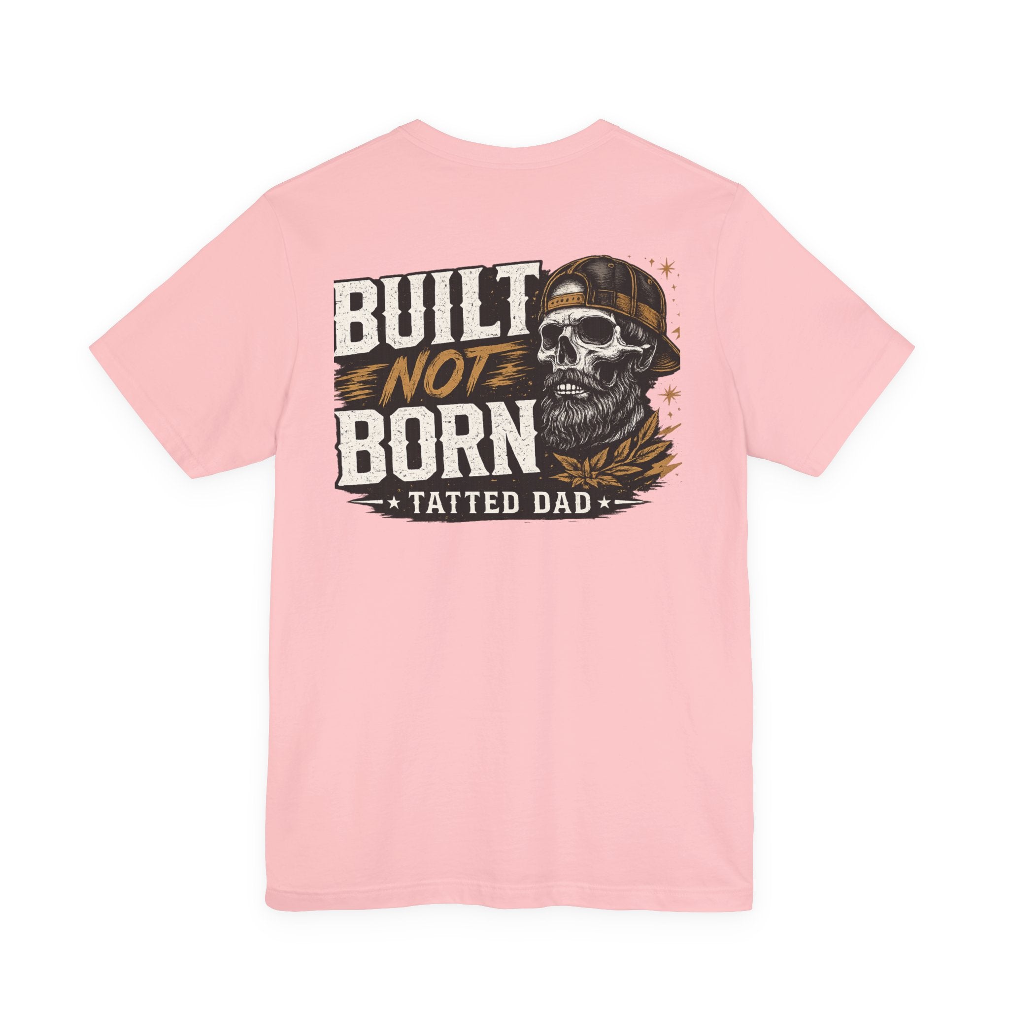 "Tatted Dad"T-Shirt —   Built Not Born Graphic Tee