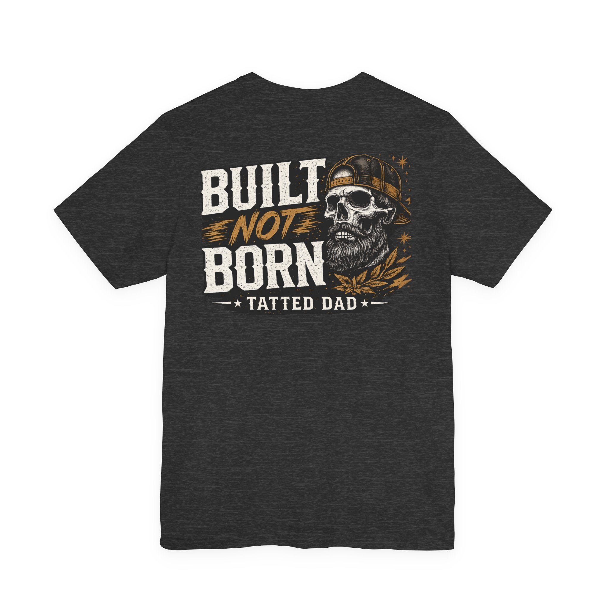 "Tatted Dad"T-Shirt —   Built Not Born Graphic Tee